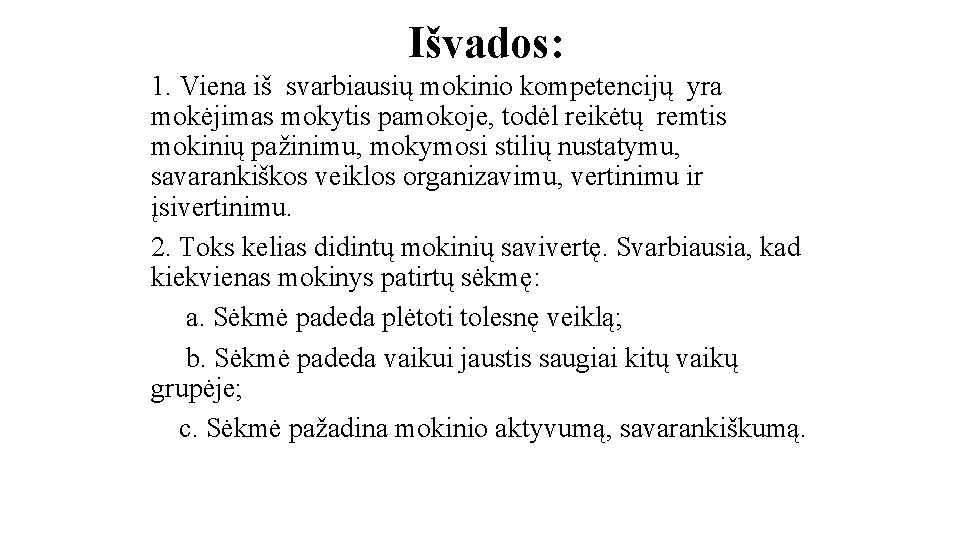 Išvados: 1. Viena iš svarbiausių mokinio kompetencijų yra mokėjimas mokytis pamokoje, todėl reikėtų remtis