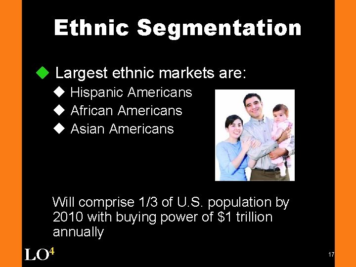 Ethnic Segmentation u Largest ethnic markets are: u Hispanic Americans u African Americans u