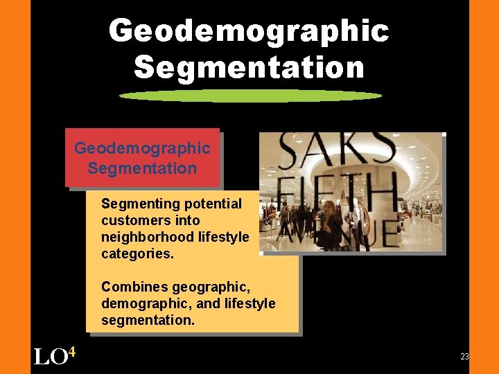 Geodemographic Segmentation Segmenting potential customers into neighborhood lifestyle categories. Combines geographic, demographic, and lifestyle
