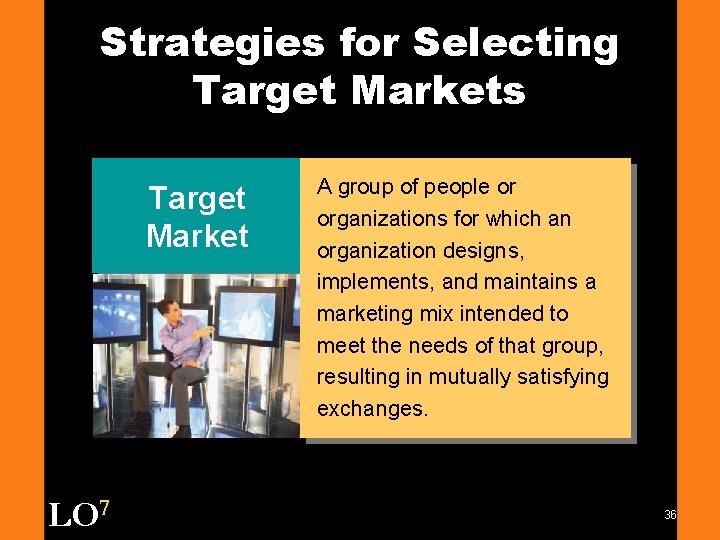 Strategies for Selecting Target Markets Target Market LO 7 A group of people or