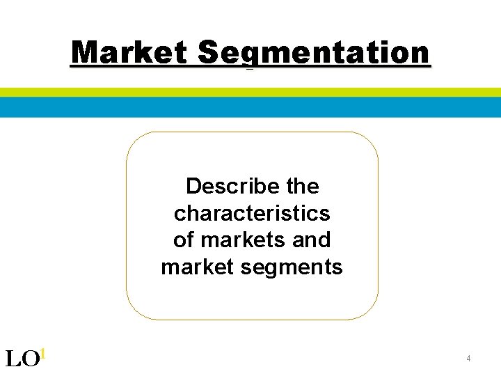 Market Segmentation Describe the characteristics of markets and market segments LO 1 4 