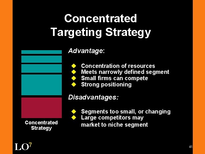 Concentrated Targeting Strategy Advantage: u u Concentration of resources Meets narrowly defined segment Small