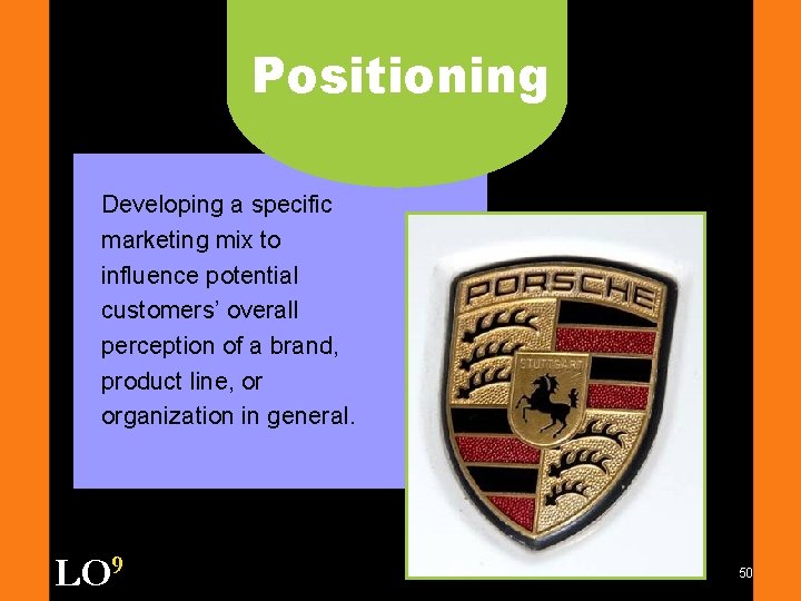 Positioning Developing a specific marketing mix to influence potential customers’ overall perception of a