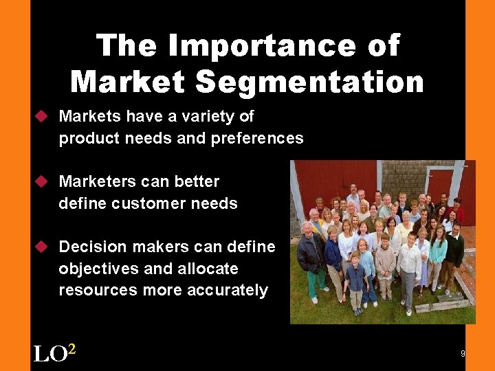 The Importance of Market Segmentation u Markets have a variety of product needs and