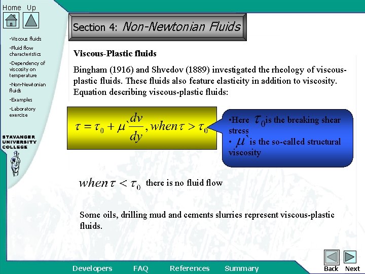 Home Up Section 4: Non-Newtonian Fluids -Viscous fluids -Fluid flow characteristics -Dependency of viscosity