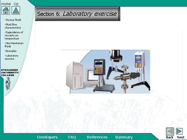 Home Up Section 6: Laboratory exercise -Viscous fluids -Fluid flow characteristics -Dependency of viscosity