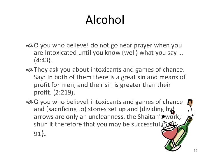 Alcohol O you who believe! do not go near prayer when you are Intoxicated