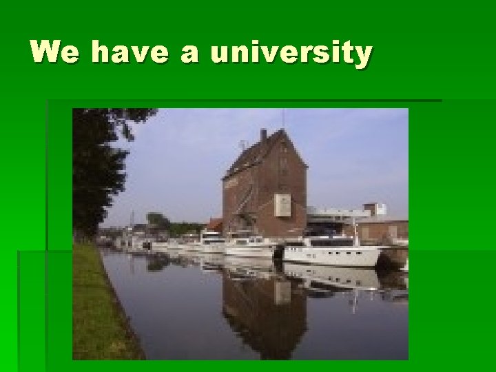 We have a university We have a university