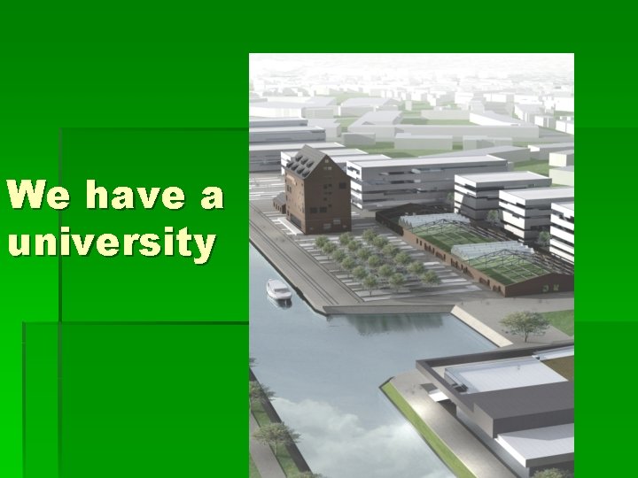 We have a university We have a university