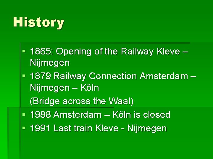 History § 1865: Opening of the Railway Kleve – Nijmegen § 1879 Railway Connection History § 1865: Opening of the Railway Kleve – Nijmegen § 1879 Railway Connection