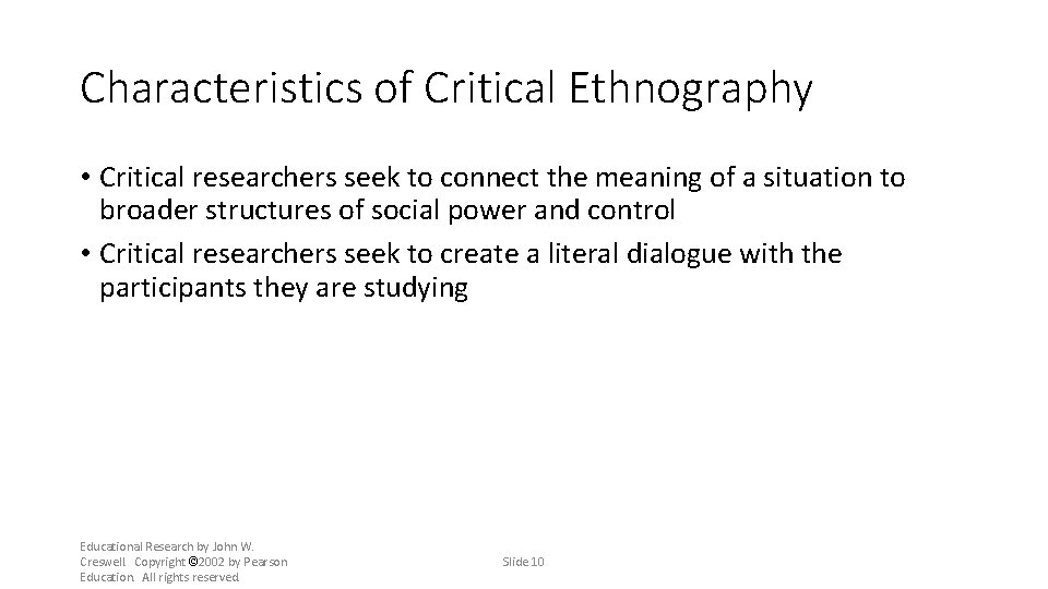 Characteristics of Critical Ethnography • Critical researchers seek to connect the meaning of a