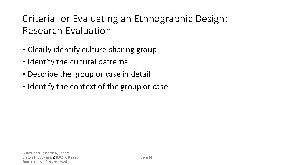 Criteria for Evaluating an Ethnographic Design: Research Evaluation • Clearly identify culture-sharing group •