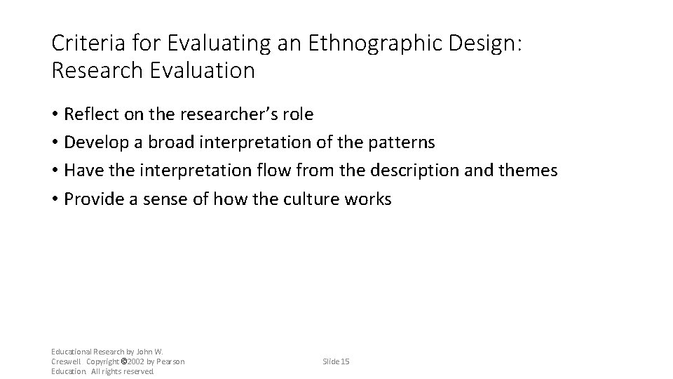 Criteria for Evaluating an Ethnographic Design: Research Evaluation • Reflect on the researcher’s role