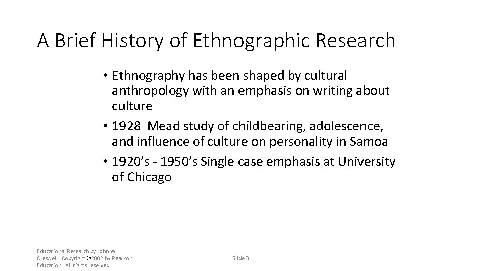 A Brief History of Ethnographic Research • Ethnography has been shaped by cultural anthropology