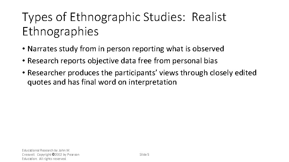 Types of Ethnographic Studies: Realist Ethnographies • Narrates study from in person reporting what