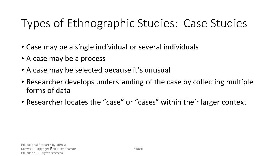 Types of Ethnographic Studies: Case Studies • Case may be a single individual or