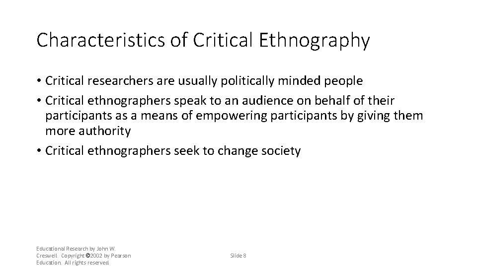 Characteristics of Critical Ethnography • Critical researchers are usually politically minded people • Critical