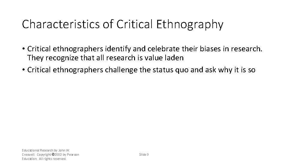 Characteristics of Critical Ethnography • Critical ethnographers identify and celebrate their biases in research.