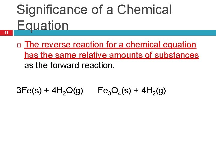 11 Significance of a Chemical Equation The reverse reaction for a chemical equation has