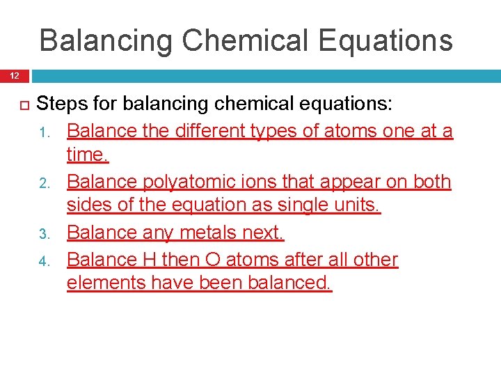 Balancing Chemical Equations 12 Steps for balancing chemical equations: 1. Balance the different types