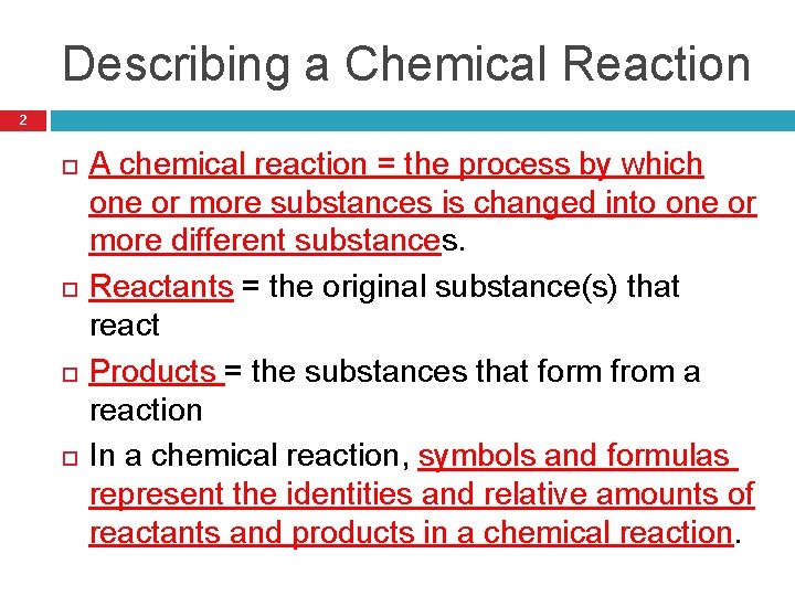 Describing a Chemical Reaction 2 A chemical reaction = the process by which one