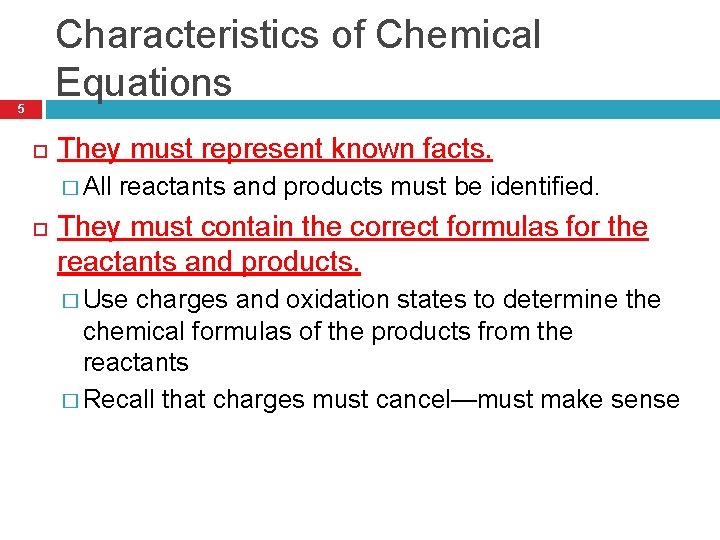 Characteristics of Chemical Equations 5 They must represent known facts. � All reactants and