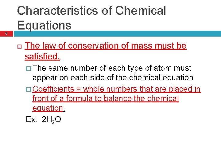 6 Characteristics of Chemical Equations The law of conservation of mass must be satisfied.