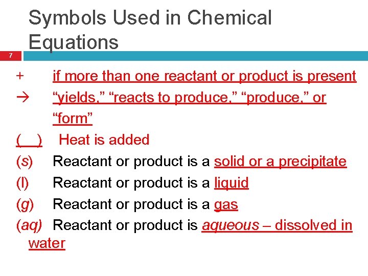 7 Symbols Used in Chemical Equations + if more than one reactant or product