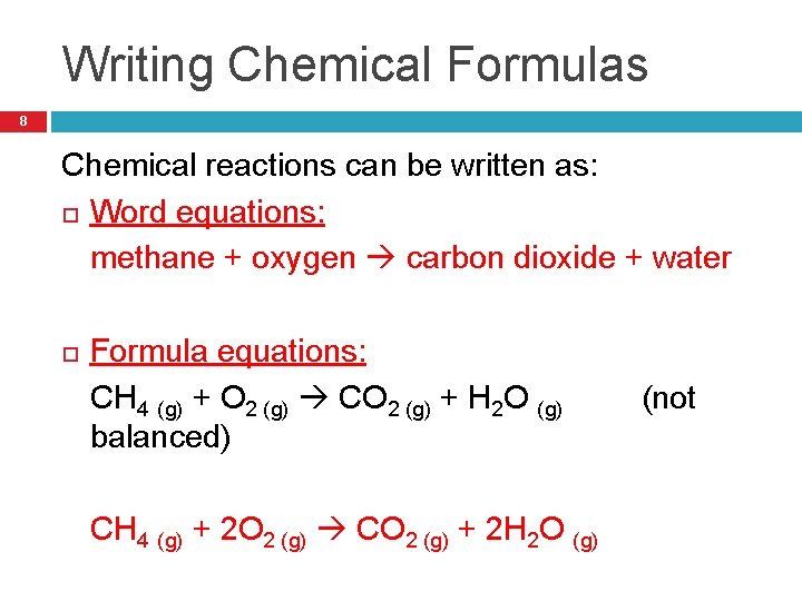 Writing Chemical Formulas 8 Chemical reactions can be written as: Word equations: methane +