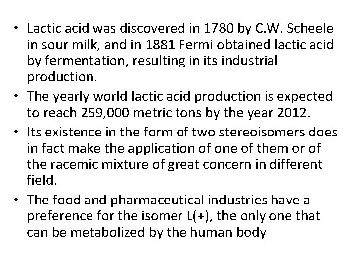  • Lactic acid was discovered in 1780 by C. W. Scheele in sour