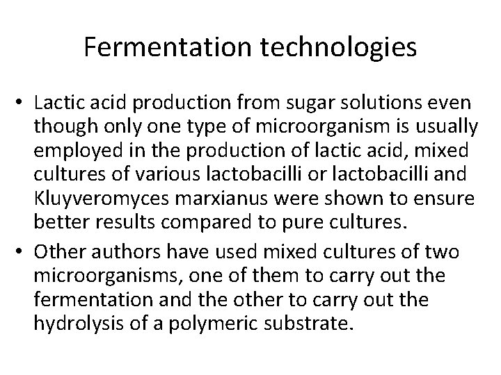 Fermentation technologies • Lactic acid production from sugar solutions even though only one type