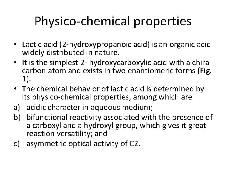 Physico-chemical properties • Lactic acid (2 -hydroxypropanoic acid) is an organic acid widely distributed