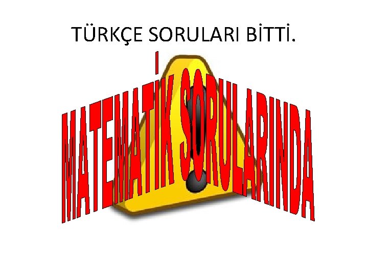 TÜRKÇE SORULARI BİTTİ. 