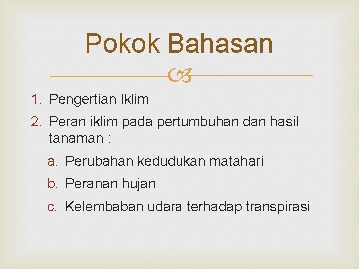 Pokok Bahasan 1. Pengertian Iklim 2. Peran iklim pada pertumbuhan dan hasil tanaman :