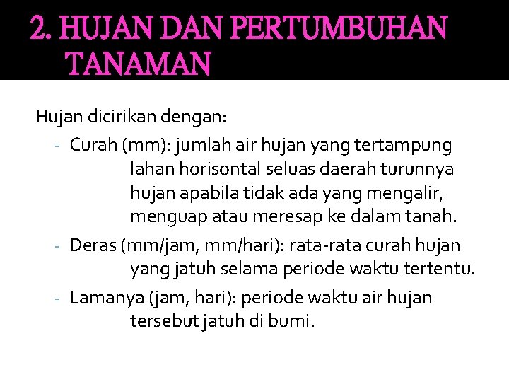 2. HUJAN DAN PERTUMBUHAN TANAMAN Hujan dicirikan dengan: - Curah (mm): jumlah air hujan