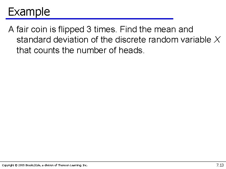 Example A fair coin is flipped 3 times. Find the mean and standard deviation