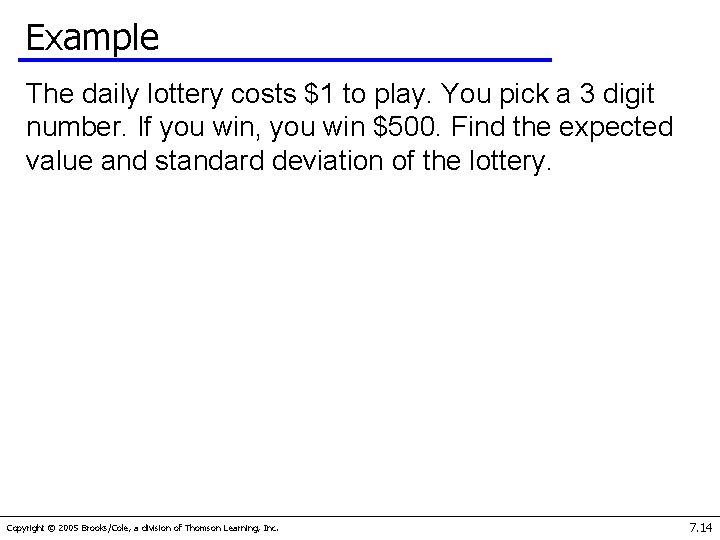 Example The daily lottery costs $1 to play. You pick a 3 digit number.