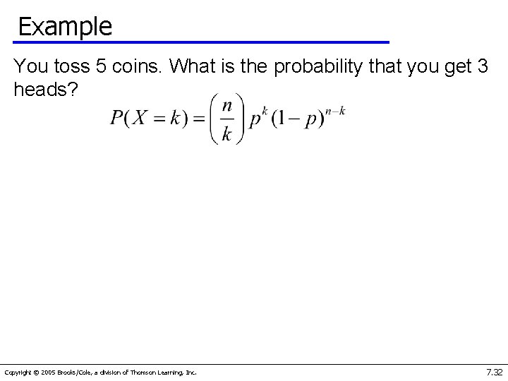 Example You toss 5 coins. What is the probability that you get 3 heads?