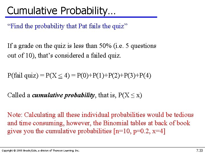 Cumulative Probability… “Find the probability that Pat fails the quiz” If a grade on