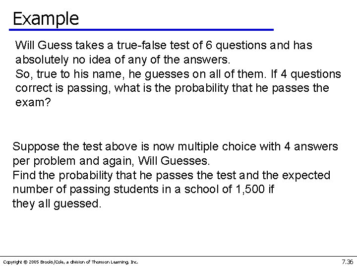 Example Will Guess takes a true-false test of 6 questions and has absolutely no