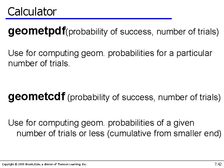 Calculator geometpdf(probability of success, number of trials) Use for computing geom. probabilities for a