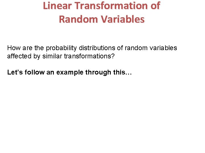 Linear Transformation of Random Variables How are the probability distributions of random variables affected