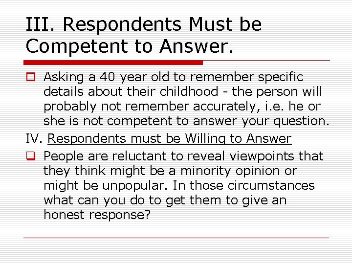 III. Respondents Must be Competent to Answer. o Asking a 40 year old to