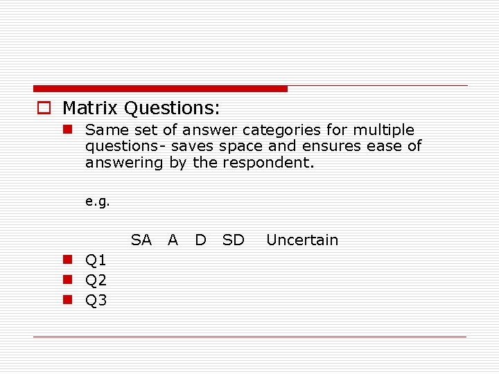 o Matrix Questions: n Same set of answer categories for multiple questions- saves space