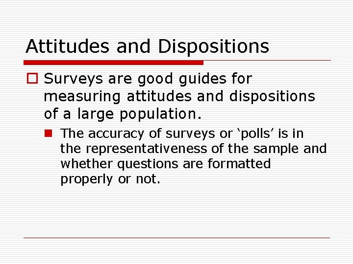 Attitudes and Dispositions o Surveys are good guides for measuring attitudes and dispositions of