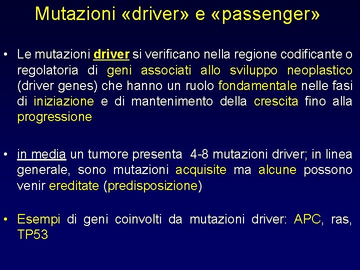 Mutazioni «driver» e «passenger» • Le mutazioni driver si verificano nella regione codificante o