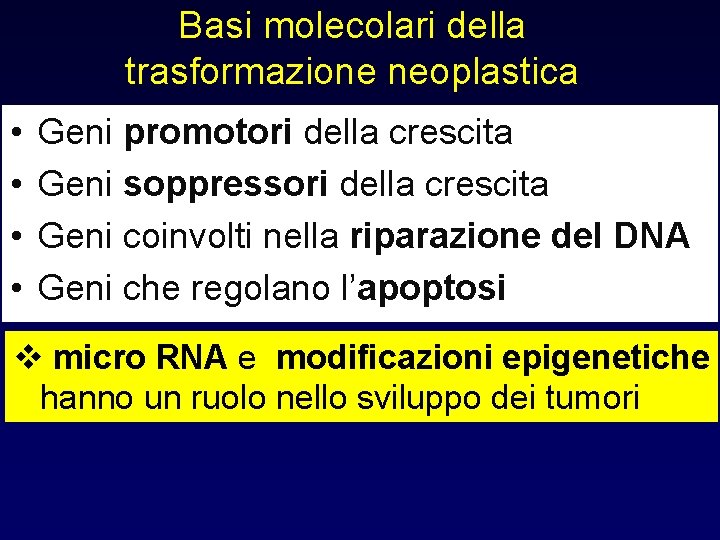 Basi molecolari della trasformazione neoplastica • • Geni promotori della crescita Geni soppressori della
