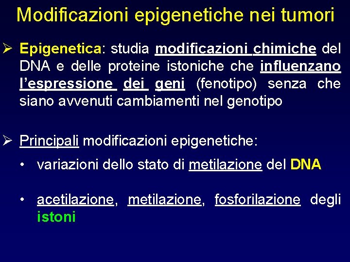 Modificazioni epigenetiche nei tumori Ø Epigenetica: studia modificazioni chimiche del DNA e delle proteine