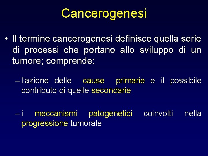 Cancerogenesi • Il termine cancerogenesi definisce quella serie di processi che portano allo sviluppo