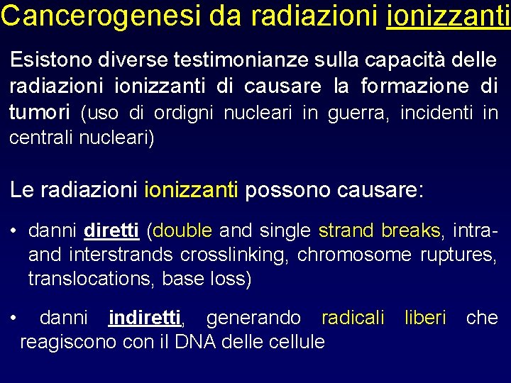 Cancerogenesi da radiazionizzanti Esistono diverse testimonianze sulla capacità delle radiazionizzanti di causare la formazione